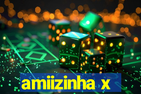 amiizinha x